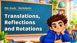 8th Grade Translations, Reflections and Rotations Worksheet (PDF)