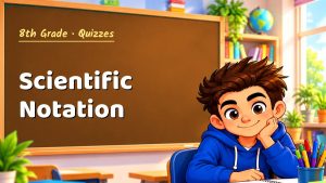 8th Grade Scientific Notation Quiz: 10 Questions with Explanations