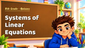 8th Grade Systems of Linear Equations Quiz: 10 Questions with Explanations