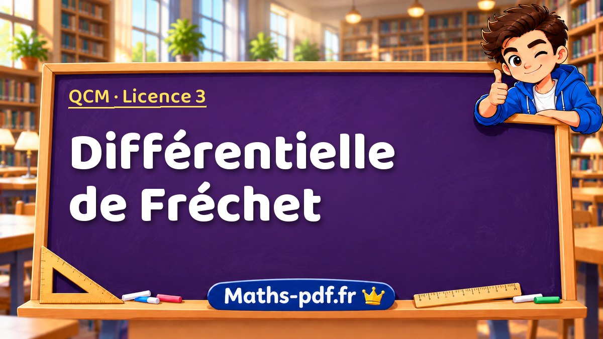 Différentielle de Fréchet – QCM en Licence 3 sur Maths-pdf.fr