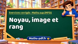 Noyau, image et rang en maths sup (MPSI)