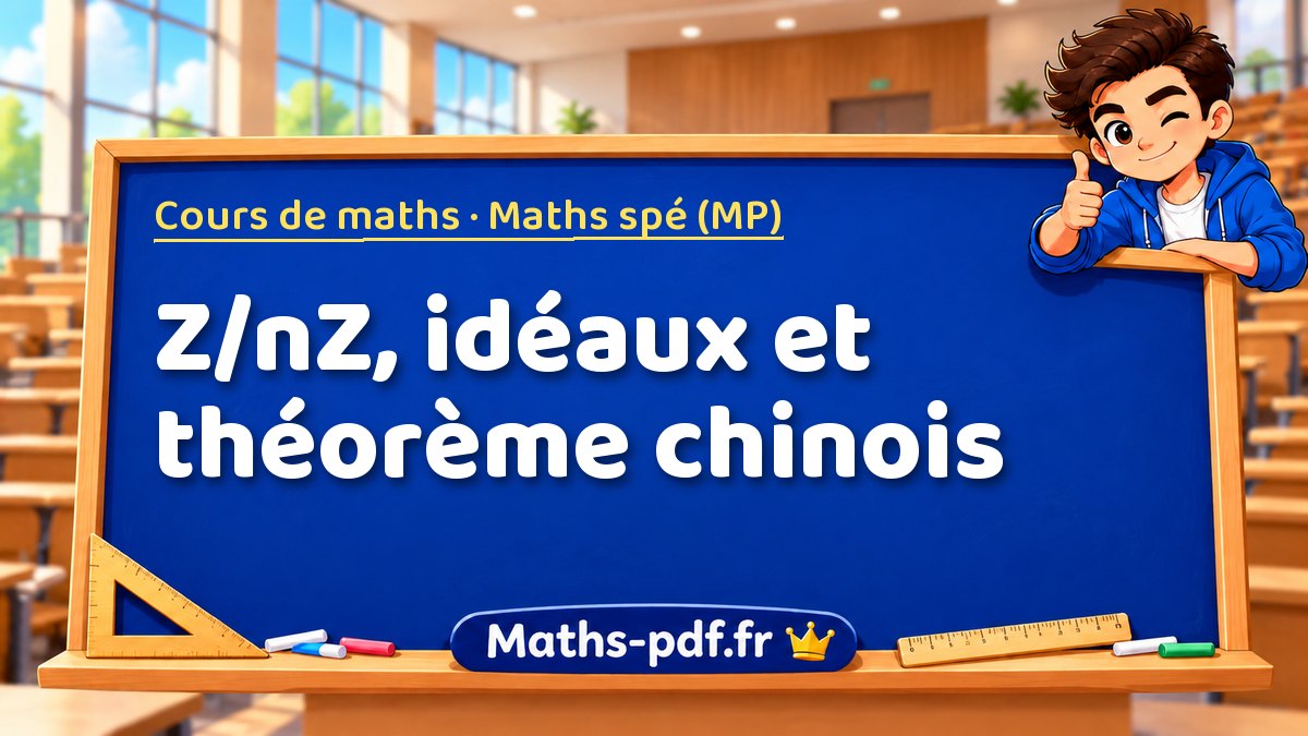 Z/nZ, idéaux et théorème chinois – Cours de maths en Maths spé (MP) sur Maths-pdf.fr