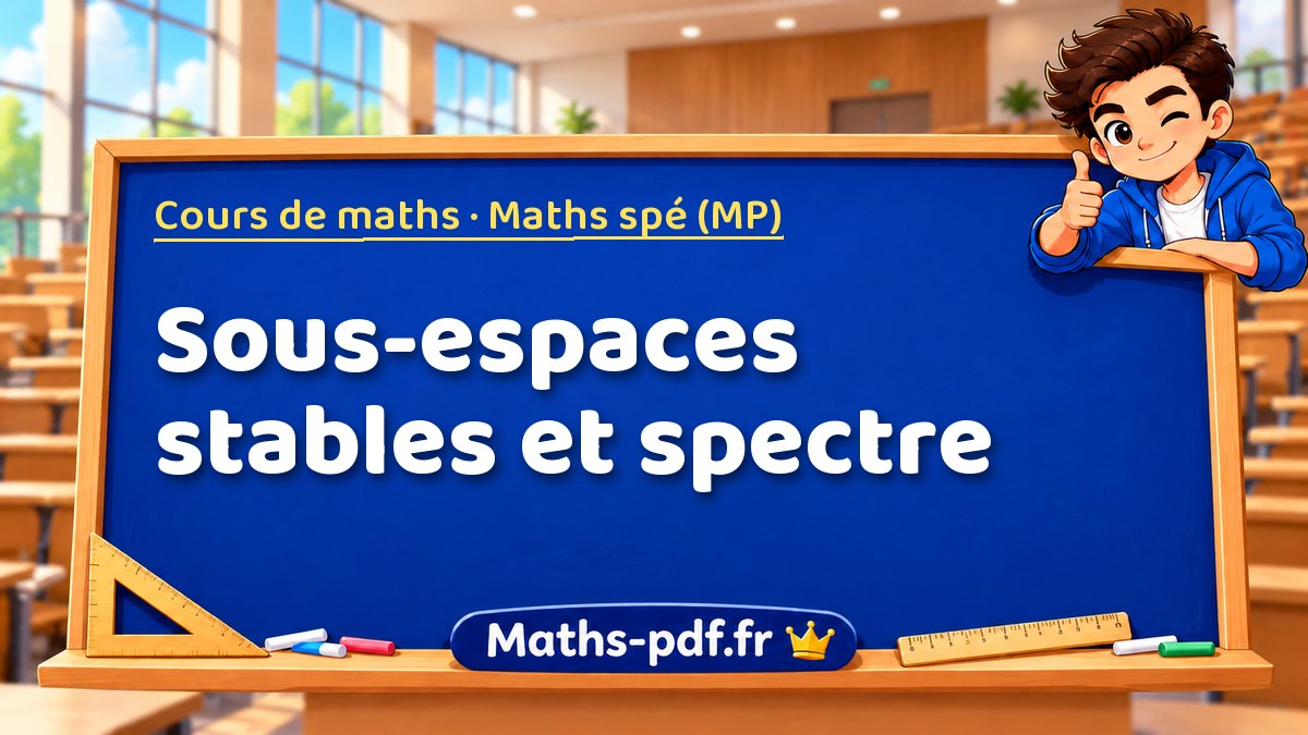 Sous-espaces stables et spectre – Cours de maths en Maths spé (MP) sur Maths-pdf.fr