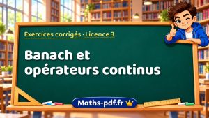 Banach et opérateurs continus en L3 de maths