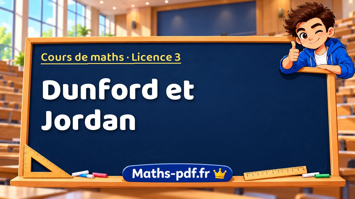 Dunford et Jordan – Cours de maths en Licence 3 sur Maths-pdf.fr