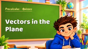 Precalculus Vectors in the Plane Quiz: 10 Questions with Explanations