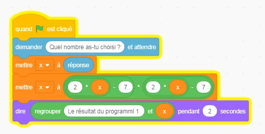 Script Scratch programme de calcul Script Scratch qui demande un nombre, le met dans x et calcule 2x moins 7 fois 2x moins 7 — programme de calcul en 4ème