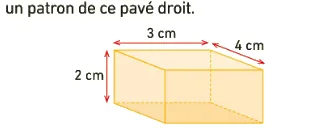 Pavé droit 3 cm, 4 cm, 2 cm Pavé droit de dimensions 3 cm, 4 cm et 2 cm dont il faut dessiner le patron en vraie grandeur en 6ème