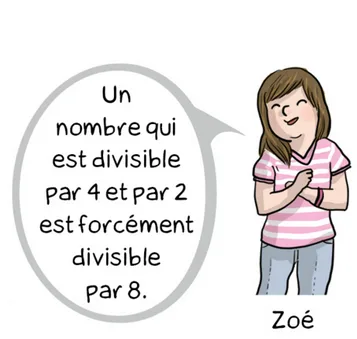 Zoé et sa bulle Zoé, une fille aux cheveux châtains en tee-shirt rose, affirme qu’un nombre divisible par 4 et par 2 l’est par 8 — maths 6ème