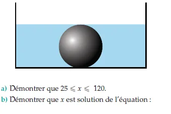 Boule immergée dans une boîte Boîte cylindrique remplie d’eau bleue contenant une boule métallique tangente à la surface — exercice de maths en terminale sur la continuité et les équations